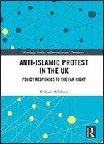 Anti-Islamic Protest In The Uk: Policy Responses To The Far Right (Extremism And Democracy)