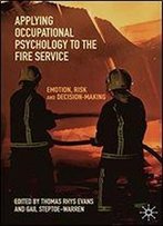 Applying Occupational Psychology To The Fire Service: Emotion, Risk And Decision-Making
