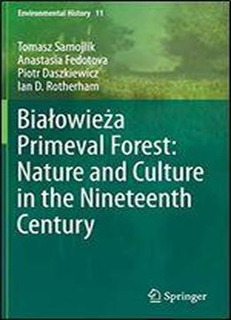 Biaowiea Primeval Forest: Nature And Culture In The Nineteenth Century