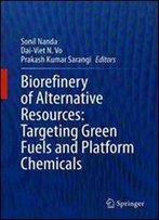 Biorefinery Of Alternative Resources: Targeting Green Fuels And Platform Chemicals