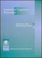 Control Of Cognitive Processes: Attention And Performance Xviii