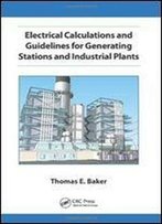 Electrical Calculations And Guidelines For Generating Station And Industrial Plants (Crc Press)