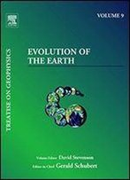 Evolution Of The Earth (Treatise On Geophysics, Vol. 9)