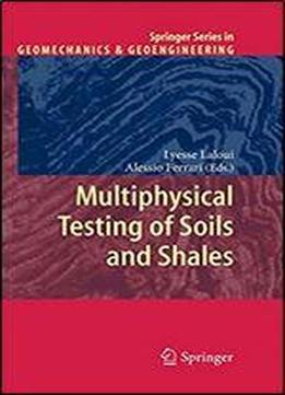 Multiphysical Testing Of Soils And Shales (springer Series In Geomechanics And Geoengineering)