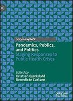 Pandemics, Publics, And Politics: Staging Responses To Public Health Crises