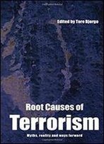 Root Causes Of Terrorism: Myths, Reality And Ways Forward