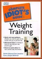 The Complete Idiot's Guide To Weight Training