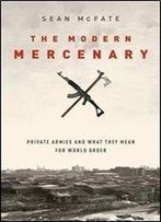 The Modern Mercenary: Private Armies And What They Mean For World Order