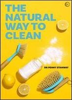 The Natural Way To Clean: Chemical-Free Cleaning: Save Money And The Planet!