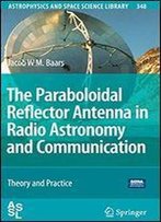 The Paraboloidal Reflector Antenna In Radio Astronomy And Communication: Theory And Practice