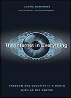 The Internet In Everything: Freedom And Security In A World With No Off Switch