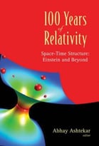 100 Years Of Relativity: Space-Time Structure, Einstein And Beyond