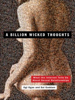 A Billion Wicked Thoughts: What The World’S Largest Experiment Reveals About Human Desire (What The Internet Tells Us About Sexual Relationships)