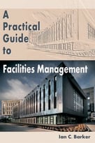 A Practical Guide To Facilities Management