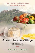 A Year In The Village Of Eternity: The Lifestyle Of Longevity In Campodimele, Italy
