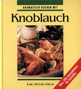 Aromatisch Kochen Mit Knoblauch. Über 200 Spezialitäten Für Genießer