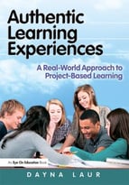 Authentic Learning Experiences: A Real-World Approach To Project-Based Learning