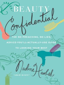 Beauty Confidential: The No Preaching, No Lies, Advice-You’Ll- Actually-Use Guide To Looking Your Best