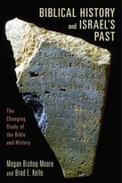 Biblical History And Israel’S Past: The Changing Study Of The Bible And History
