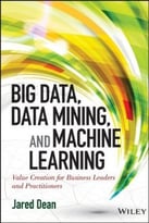 Big Data, Data Mining, And Machine Learning: Value Creation For Business Leaders And Practitioners