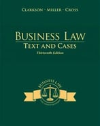 Business Law: Text And Cases: Legal, Ethical, Global, And Corporate Environment