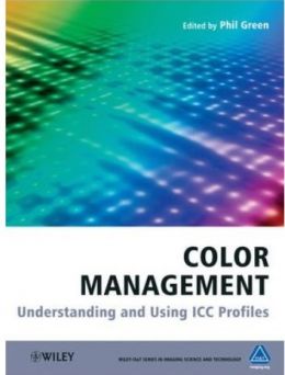 Color Management: Understanding And Using Icc Profiles