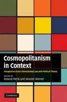 Cosmopolitanism In Context: Perspectives From International Law And Political Theory