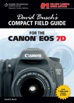 David Busch’S Compact Field Guide For The Canon Eos 7d