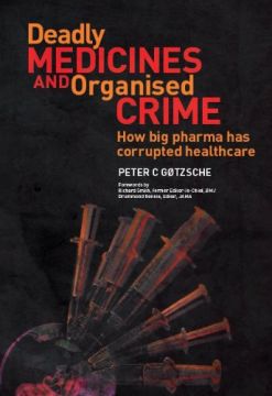 Deadly Medicines And Organised Crime: How Big Pharma Has Corrupted Healthcare