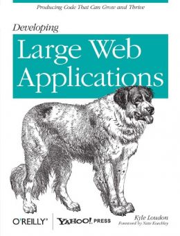 Developing Large Web Applications: Producing Code That Can Grow And Thrive