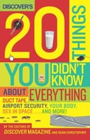 Discover’S 20 Things You Didn’T Know About Everything: Duct Tape, Airport Security, Your Body, Sex In Space…And More!