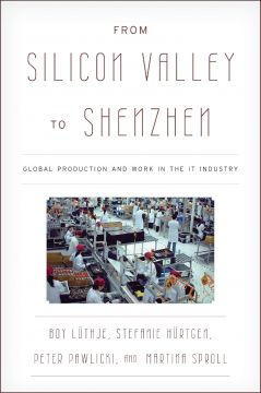 From Silicon Valley To Shenzhen: Global Production And Work In The It Industry