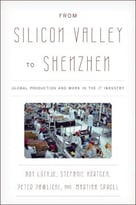 From Silicon Valley To Shenzhen: Global Production And Work In The It Industry
