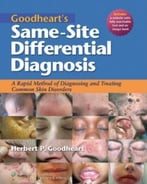 Goodheart’S Same-Site Differential Diagnosis: A Rapid Method Of Diagnosing And Treating Common Skin Disorders