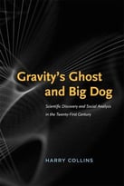 Gravity’S Ghost And Big Dog: Scientific Discovery And Social Analysis In The Twenty-First Century