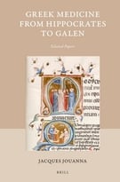 Greek Medicine From Hippocrates To Galen: Selected Papers