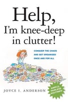 Help! I’M Knee-Deep In Clutter!: Conquer The Chaos And Get Organized Once And For All