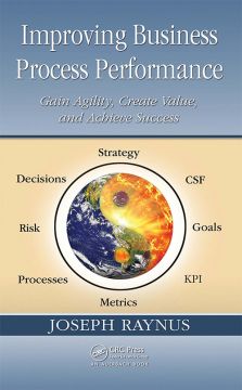 Improving Business Process Performance: Gain Agility, Create Value, And Achieve Success