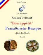 Kochen Weltweit – “Bon Appétit” Französische Rezepte