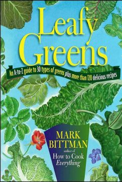 Leafy Greens: An A-To-Z Guide To 30 Types Of Greens Plus More Than 120 Delicious Recipes