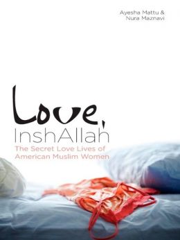 Love, Inshallah: The Secret Love Lives Of American Muslim Women