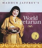 Madhur Jaffrey’S World Vegetarian: More Than 650 Meatless Recipes From Around The World
