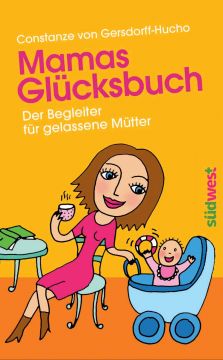 Mamas Glücksbuch: Der Begleiter Für Gelassene Mütter