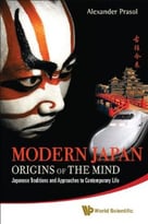 Modern Japan: Origins Of The Mind: Japanese Mentality And Tradition In Contemporary Life