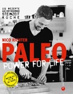 Paleo – Power For Life. 115 Rezepte Aus Der Modernen Steinzeitküche