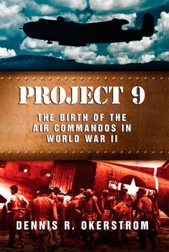 Project 9: The Birth Of The Air Commandos In World War Ii
