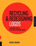 Recycling And Redesigning Logos: A Designer’S Guide To Refreshing & Rethinking Design