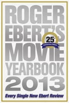 Roger Ebert’S Movie Yearbook 2013: 25th Anniversary Edition