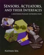 Sensors, Actuators, And Their Interfaces: A Multidisciplinary Introduction