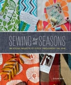 Sewing For All Seasons: 24 Stylish Projects To Stitch Throughout The Year